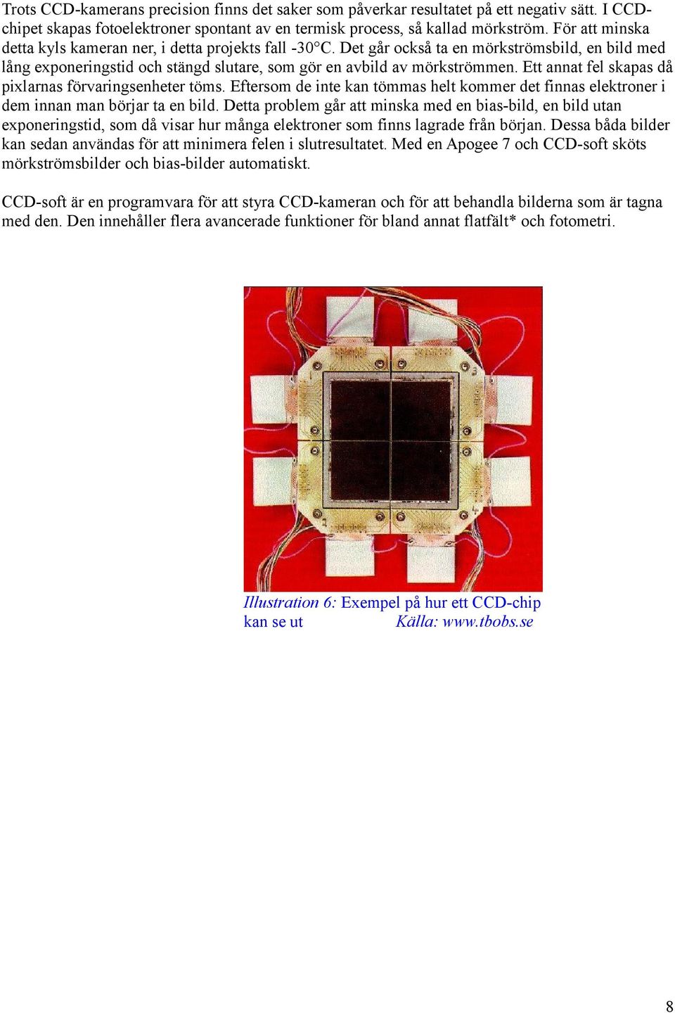 Ett annat fel skapas då pixlarnas förvaringsenheter töms. Eftersom de inte kan tömmas helt kommer det finnas elektroner i dem innan man börjar ta en bild.