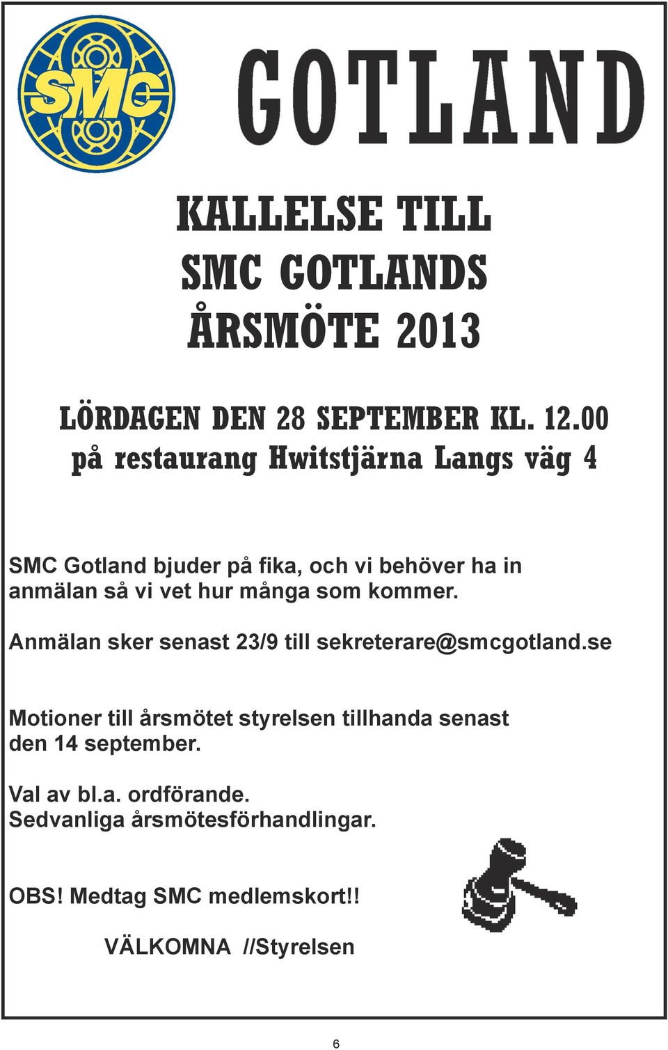 hur många som kommer. Anmälan sker senast 23/9 till sekreterare@smcgotland.