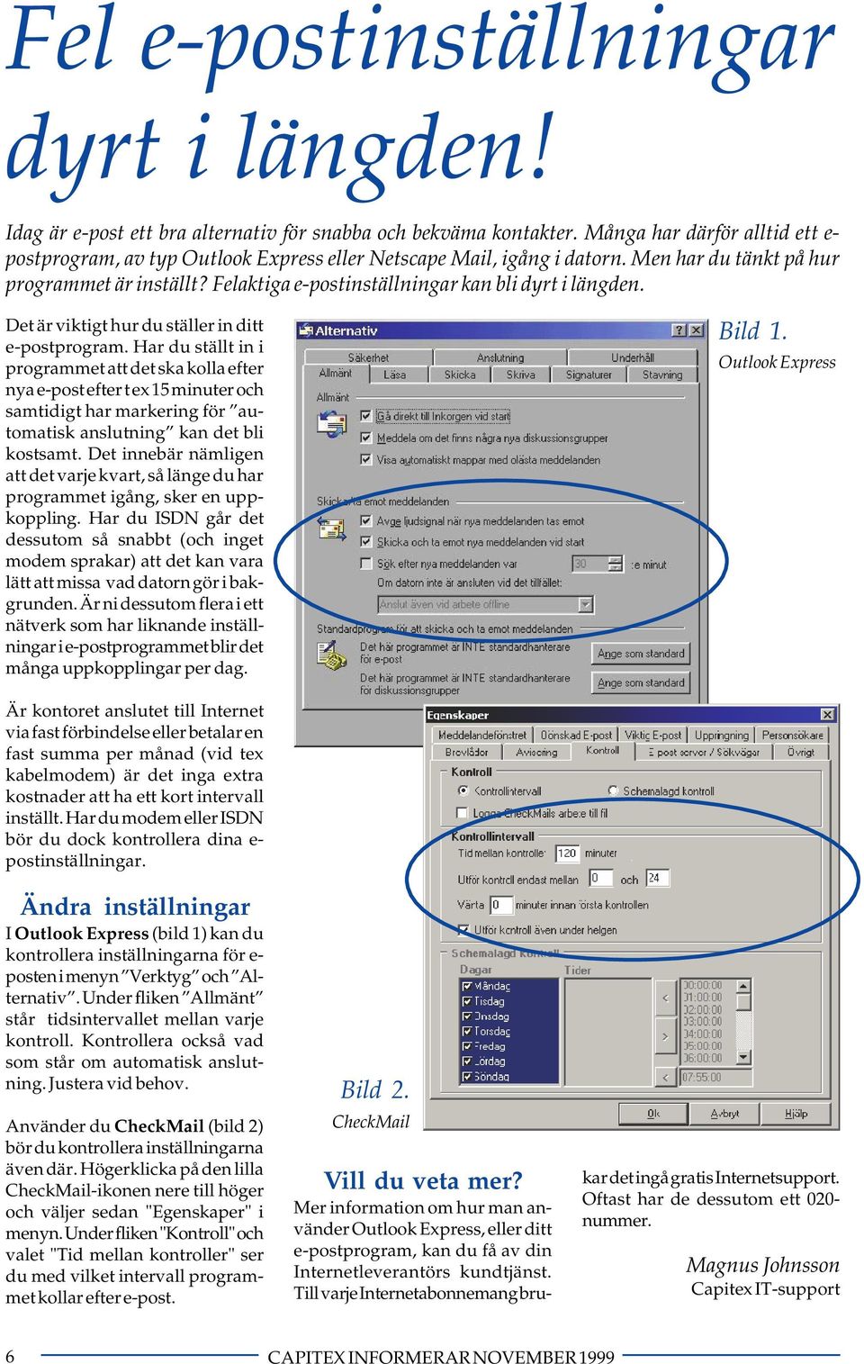 Felaktiga e-postinställningar kan bli dyrt i längden. Det är viktigt hur du ställer in ditt e-postprogram.