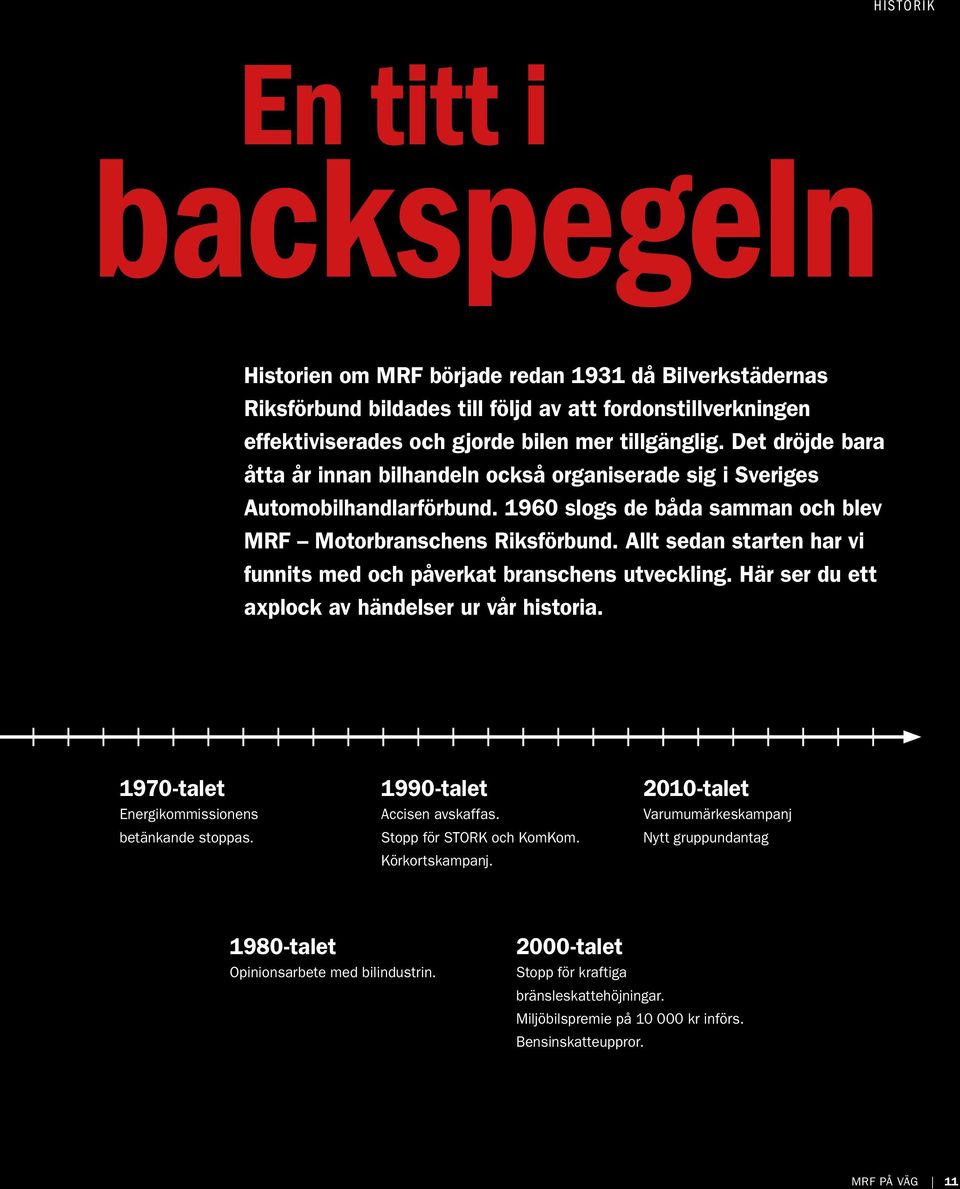 Allt sedan starten har vi funnits med och påverkat branschens utveckling. Här ser du ett axplock av händelser ur vår historia. 1970-talet Energikommissionens betänkande stoppas.