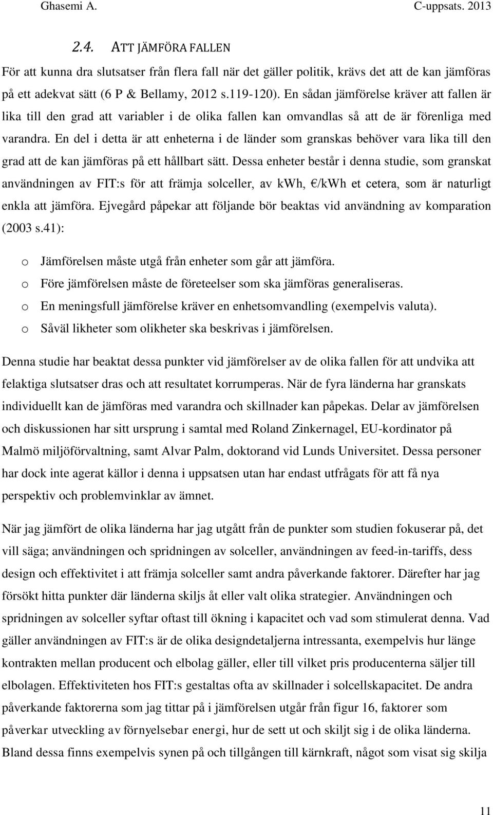 En del i detta är att enheterna i de länder som granskas behöver vara lika till den grad att de kan jämföras på ett hållbart sätt.