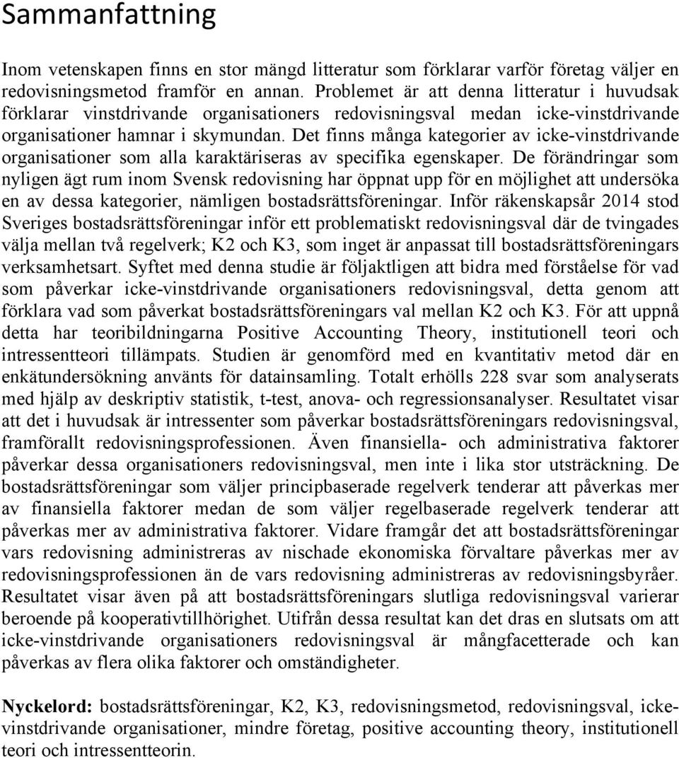 Det finns många kategorier av icke-vinstdrivande organisationer som alla karaktäriseras av specifika egenskaper.