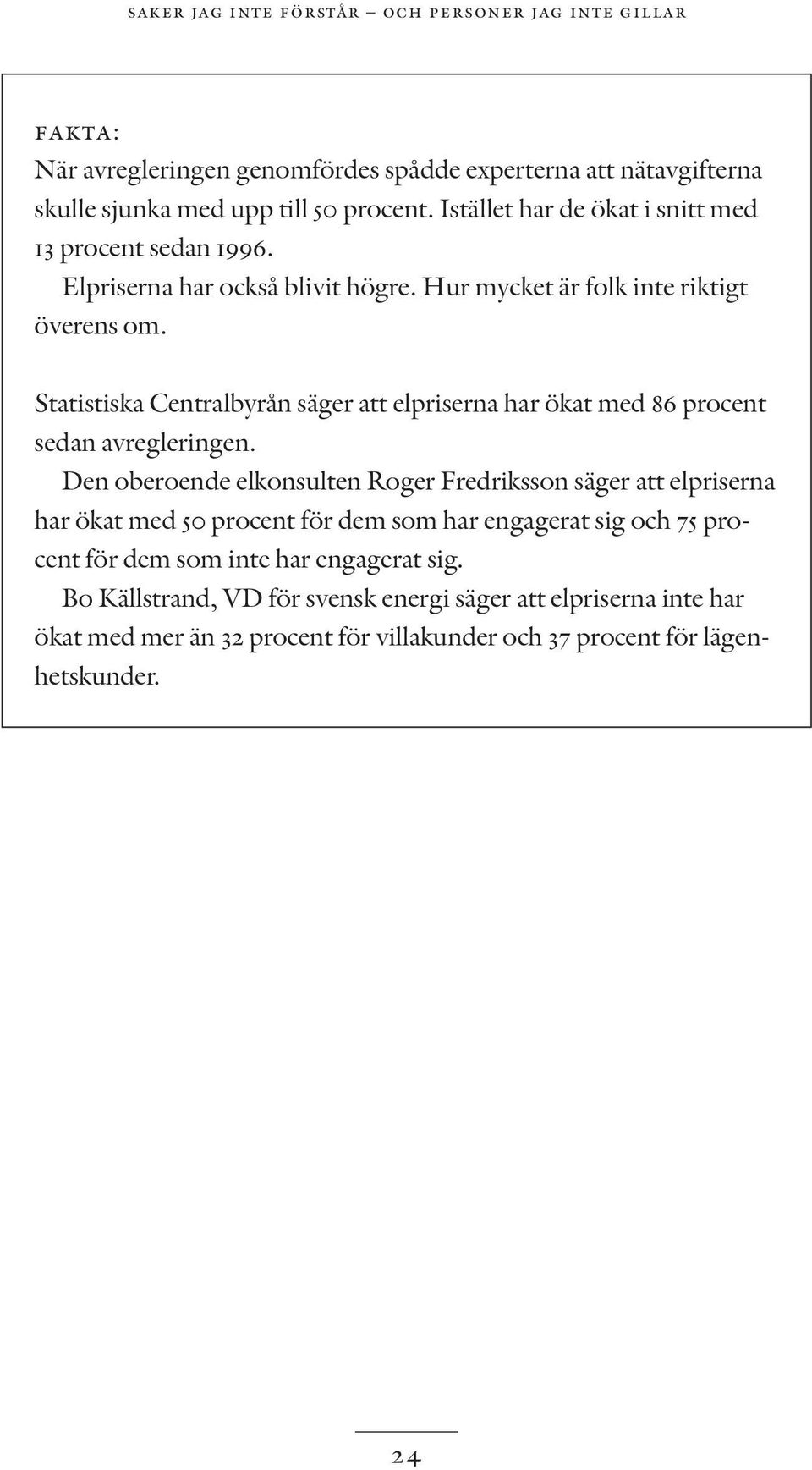 Statistiska Centralbyrån säger att elpriserna har ökat med 86 procent sedan avregleringen.