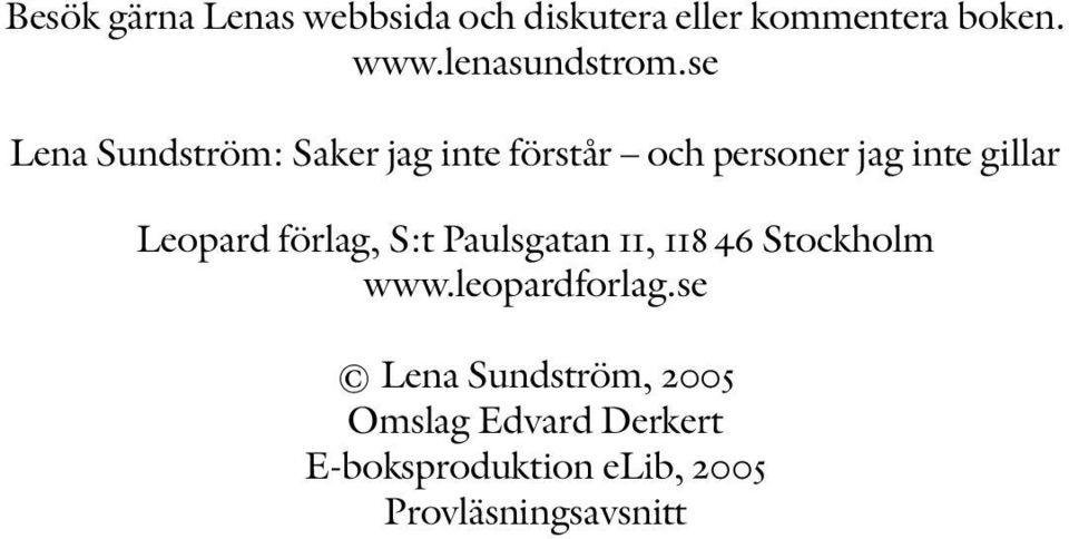 se Lena Sundström: Saker jag inte förstår och personer jag inte gillar Leopard