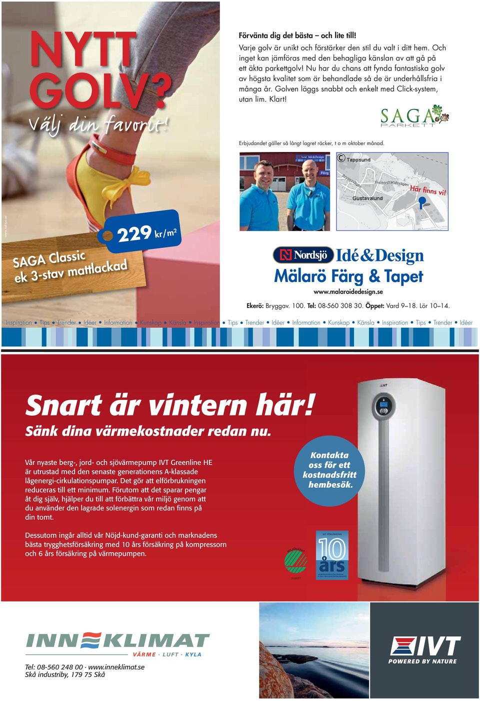 Golven läggs snabbt och enkelt med Click-system, utan lim. Klart! Erbjudandet gäller så långt lagret räcker, t o m oktober månad. C Här finns vi! www.raktpa.