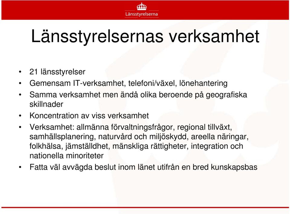 förvaltningsfrågor, regional tillväxt, samhällsplanering, naturvård och miljöskydd, areella näringar, folkhälsa,