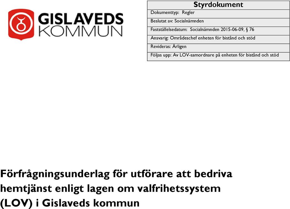 Revideras: Årligen Följas upp: Av LOV-samordnare på enheten för bistånd och stöd