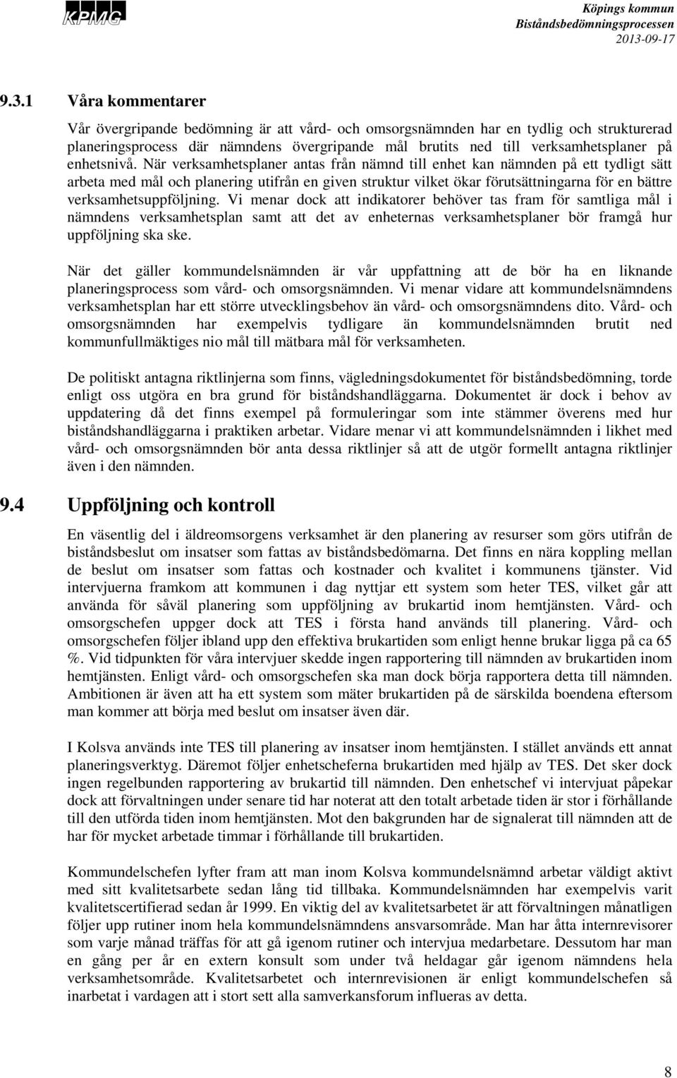 När verksamhetsplaner antas från nämnd till enhet kan nämnden på ett tydligt sätt arbeta med mål och planering utifrån en given struktur vilket ökar förutsättningarna för en bättre