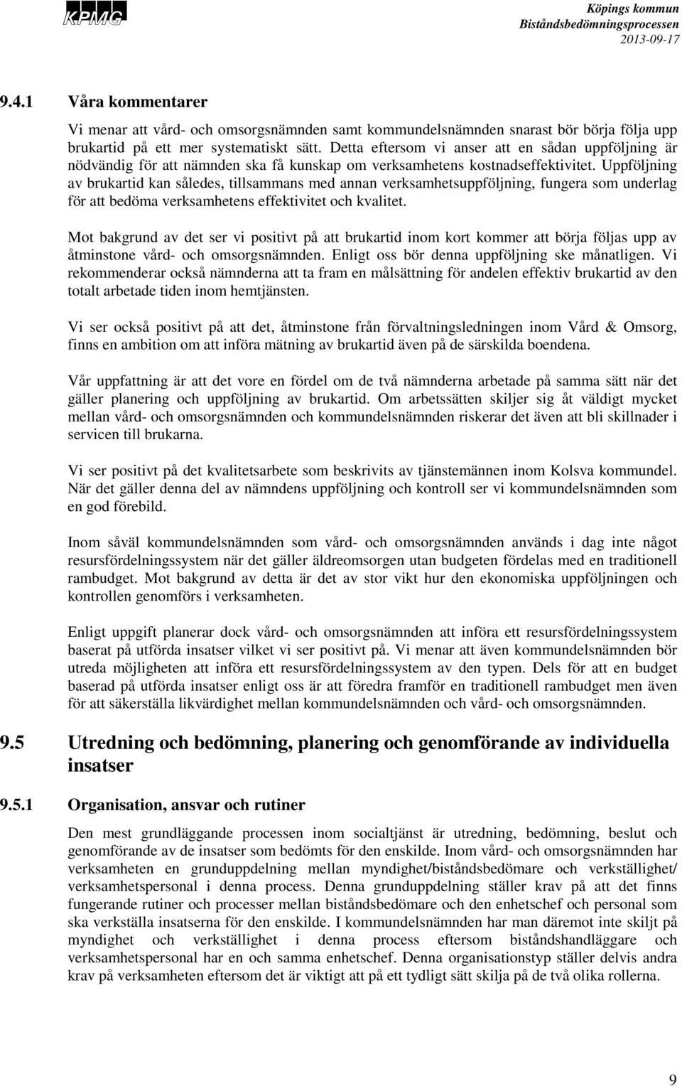 Uppföljning av brukartid kan således, tillsammans med annan verksamhetsuppföljning, fungera som underlag för att bedöma verksamhetens effektivitet och kvalitet.