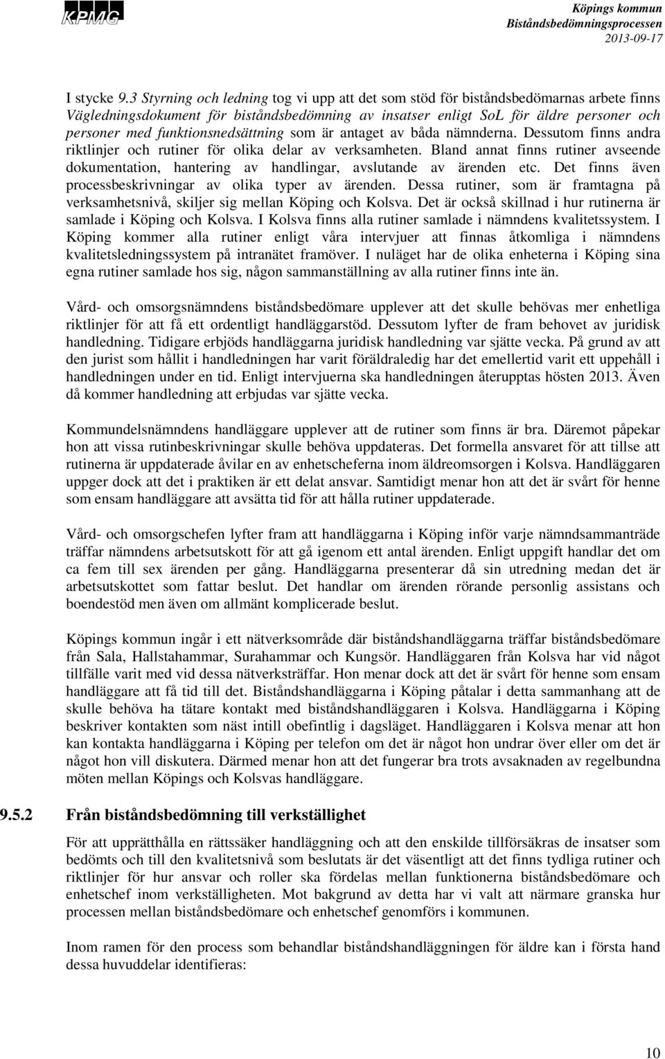 funktionsnedsättning som är antaget av båda nämnderna. Dessutom finns andra riktlinjer och rutiner för olika delar av verksamheten.