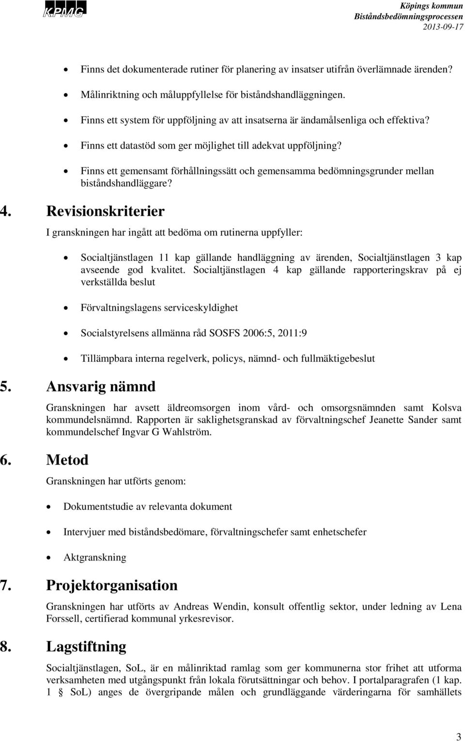 Finns ett gemensamt förhållningssätt och gemensamma bedömningsgrunder mellan biståndshandläggare? 4.