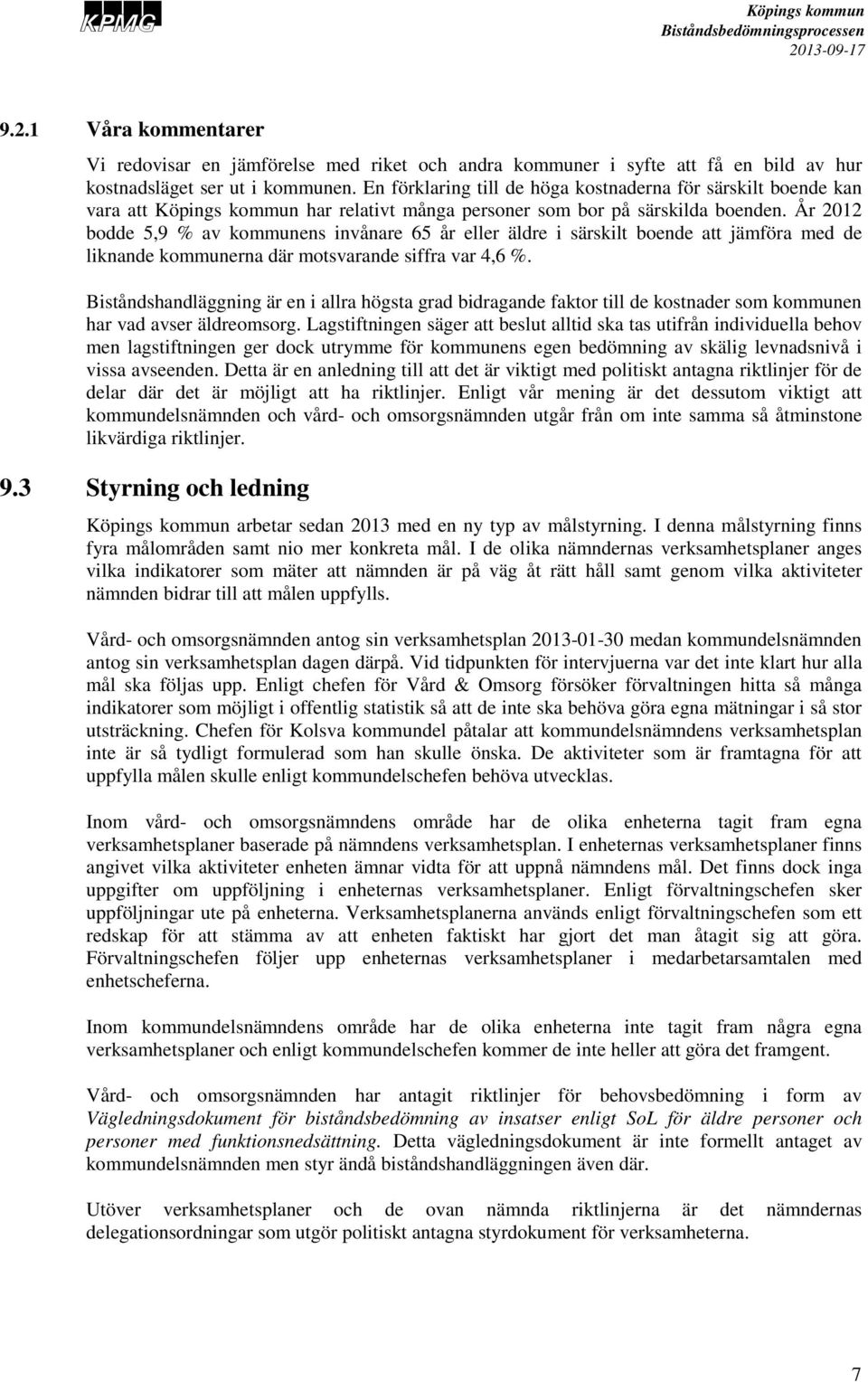 År 2012 bodde 5,9 % av kommunens invånare 65 år eller äldre i särskilt boende att jämföra med de liknande kommunerna där motsvarande siffra var 4,6 %.