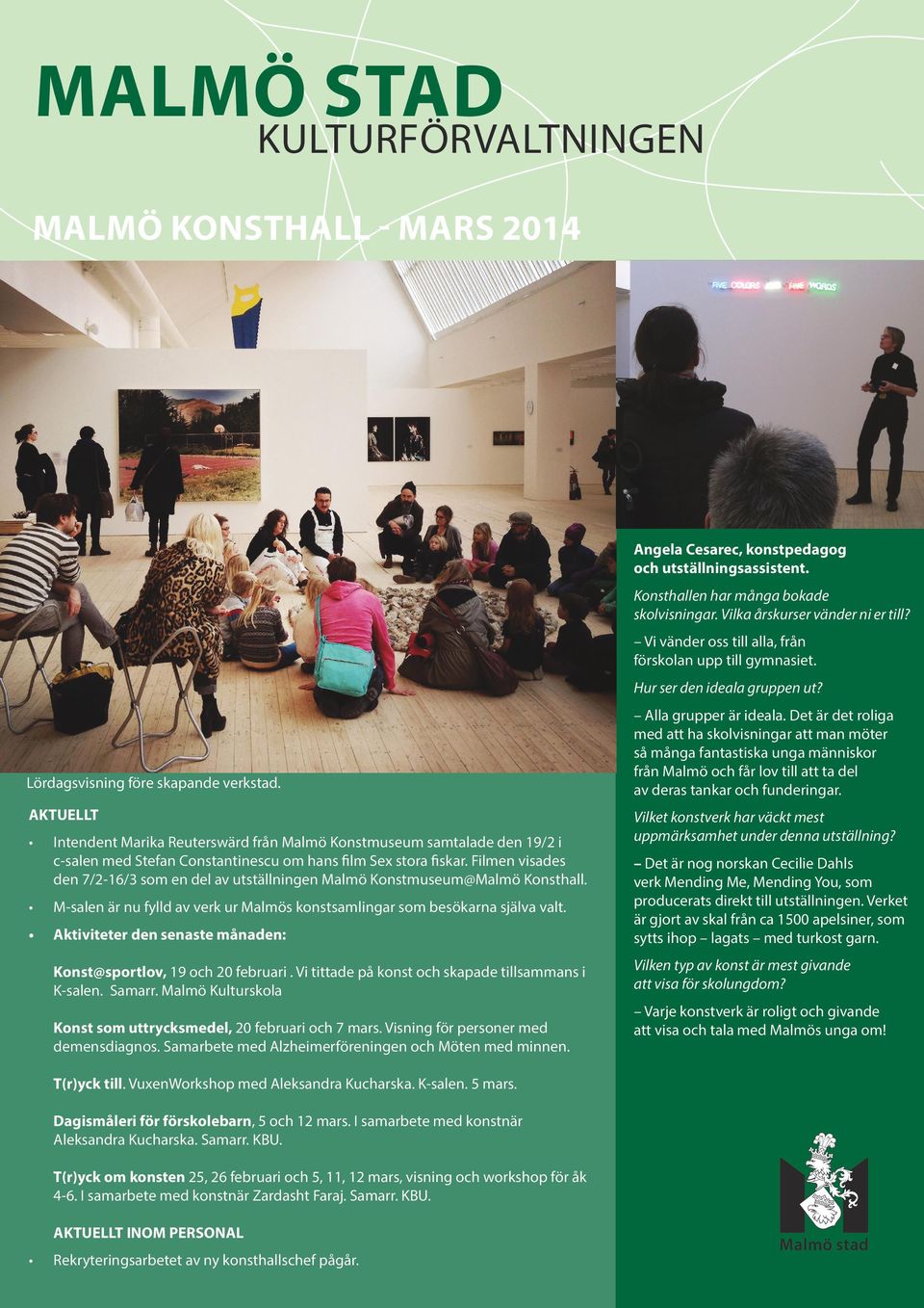 Intendent Marika Reuterswärd från Malmö Konstmuseum samtalade den 19/2 i c-salen med Stefan Constantinescu om hans film Sex stora fiskar.