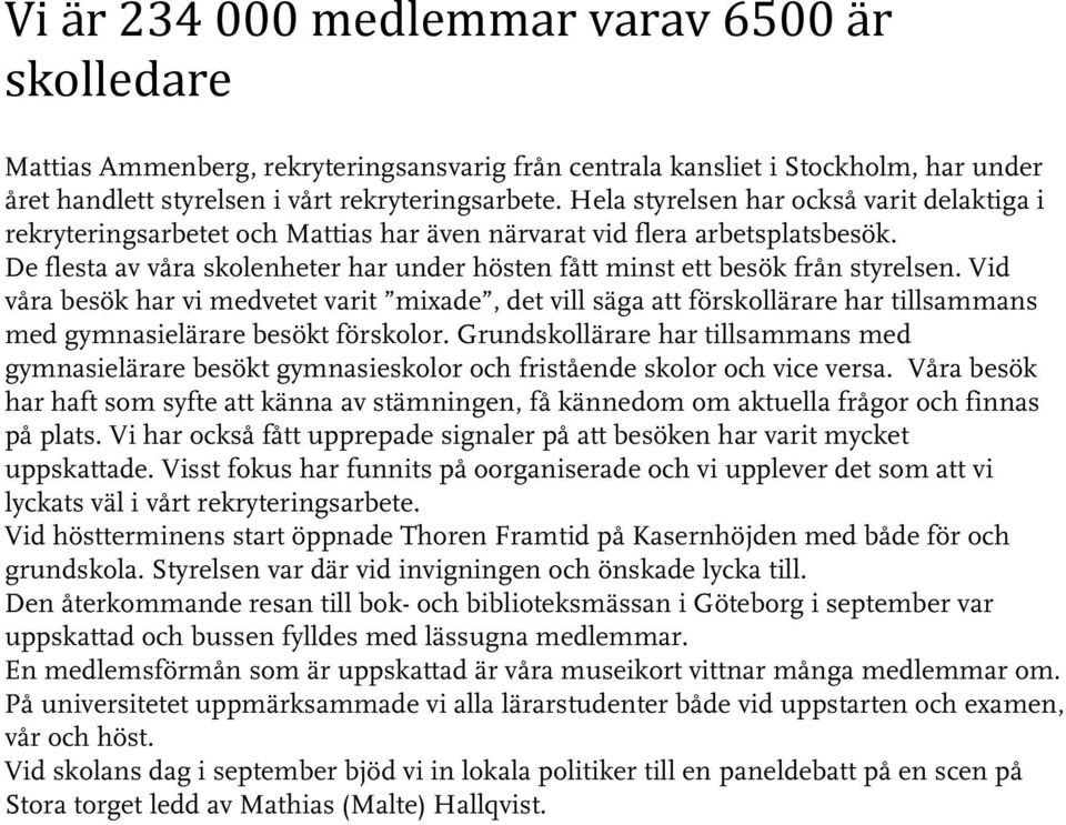 De flesta av våra skolenheter har under hösten fått minst ett besök från styrelsen.