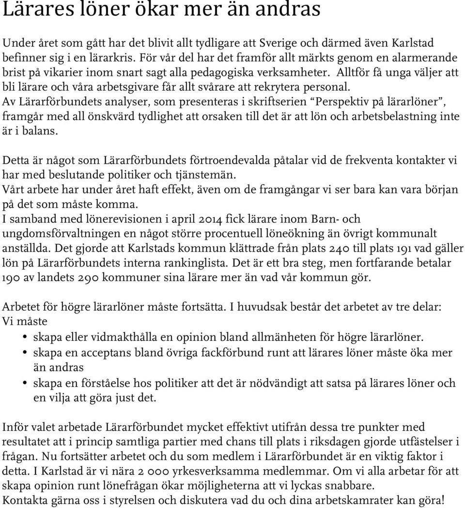 Alltför få unga väljer att bli lärare och våra arbetsgivare får allt svårare att rekrytera personal.