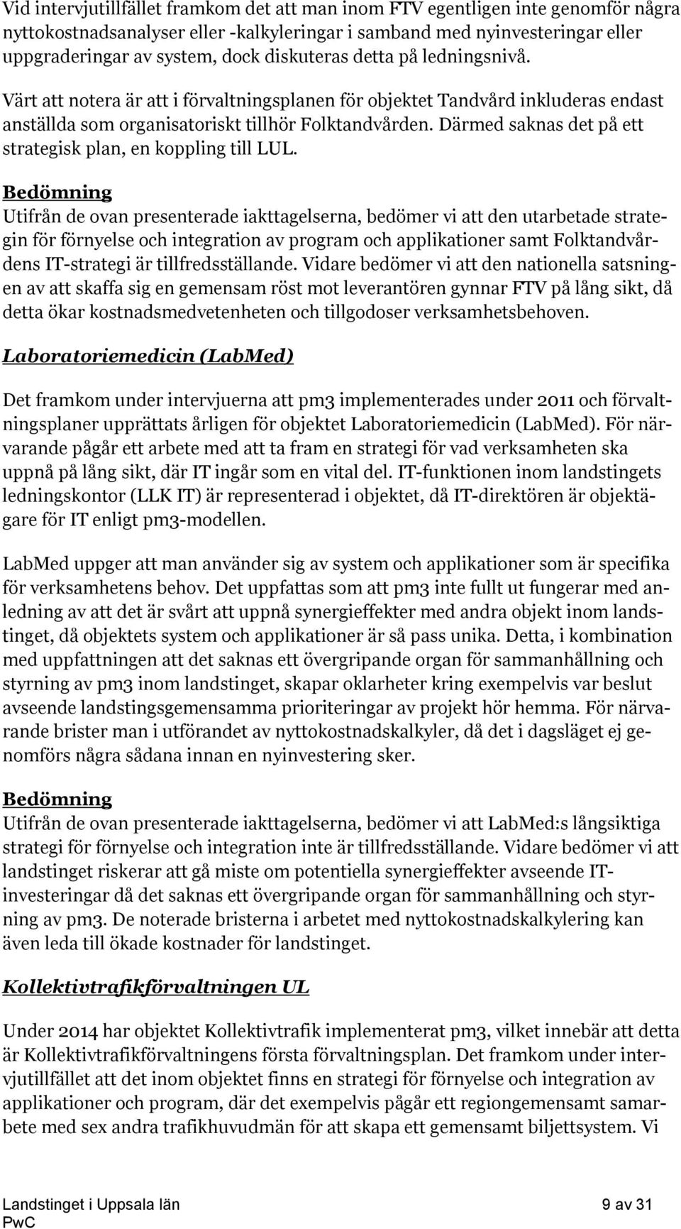 Därmed saknas det på ett strategisk plan, en koppling till LUL.