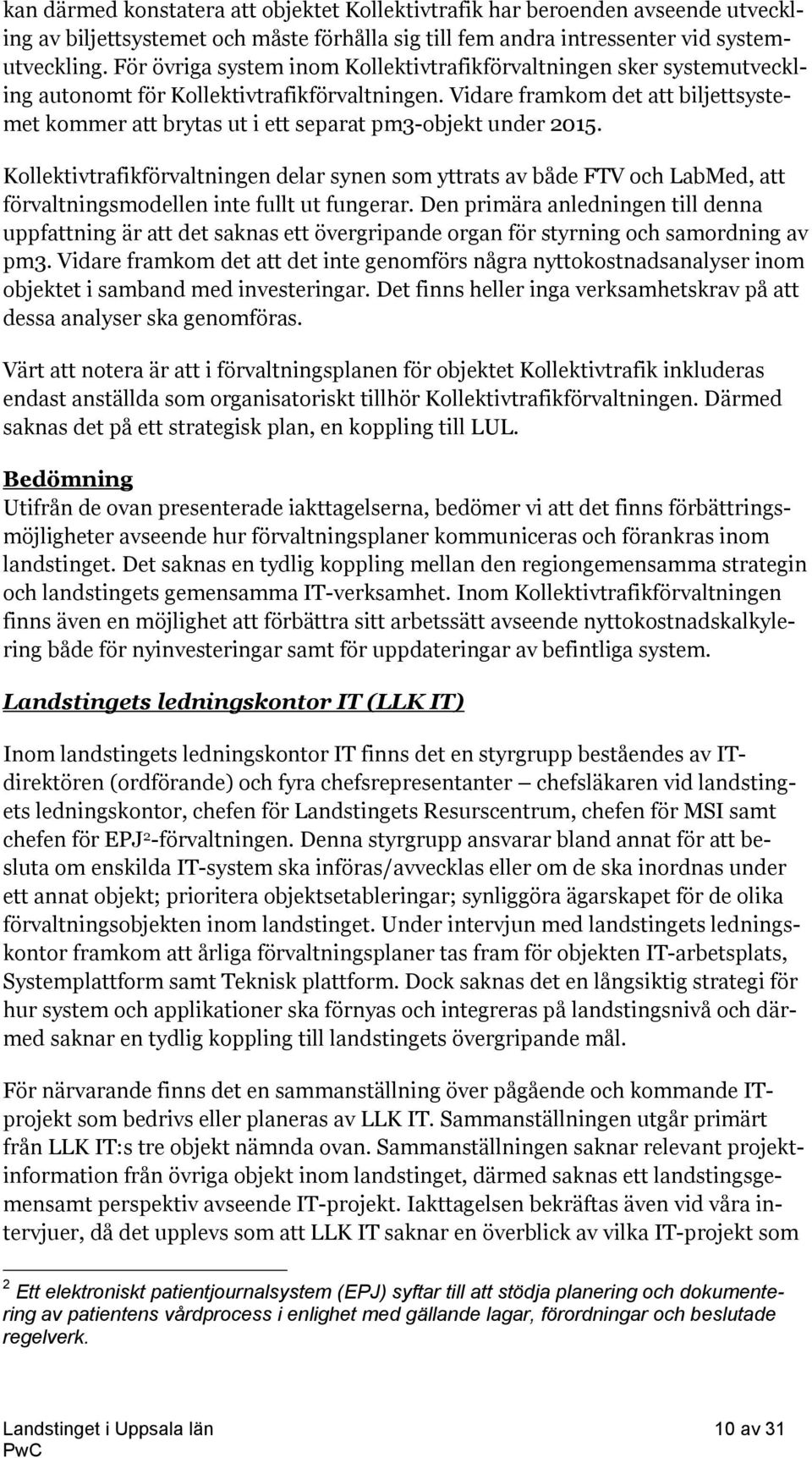 Vidare framkom det att biljettsystemet kommer att brytas ut i ett separat pm3-objekt under 2015.