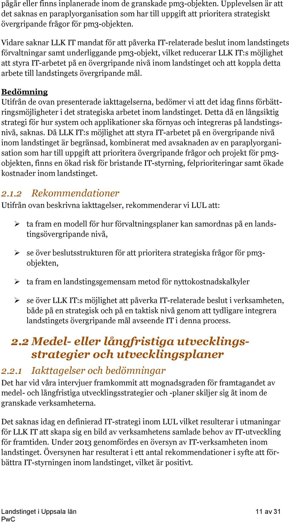 övergripande nivå inom landstinget och att koppla detta arbete till landstingets övergripande mål.