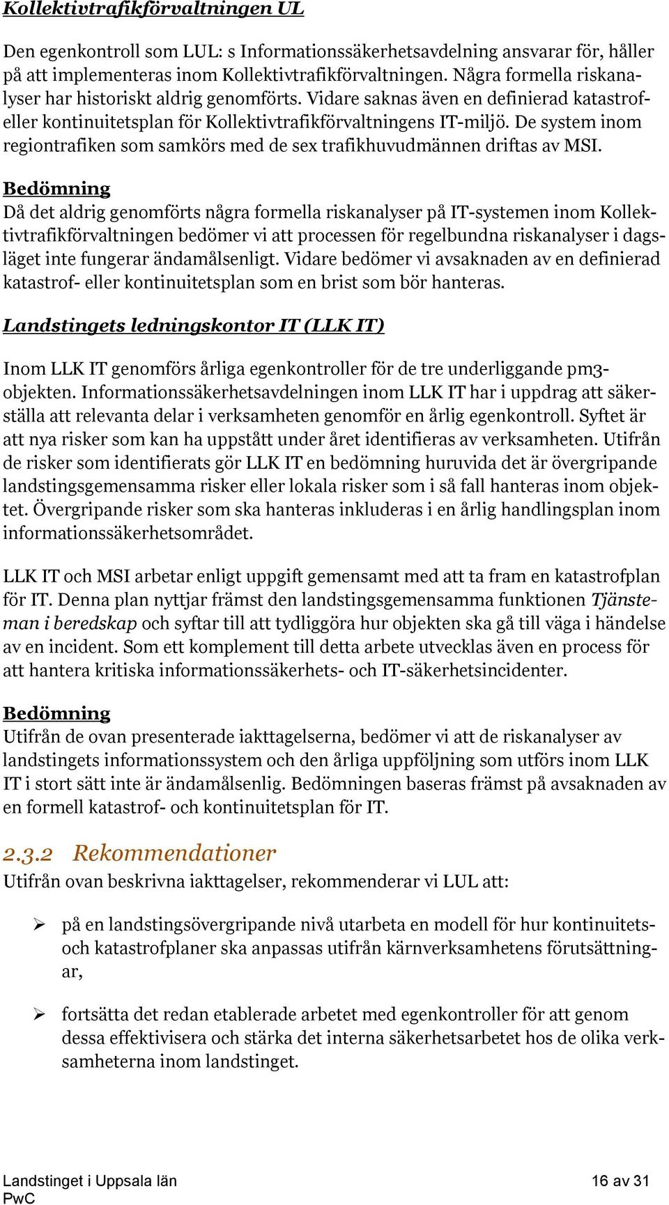 De system inom regiontrafiken som samkörs med de sex trafikhuvudmännen driftas av MSI.