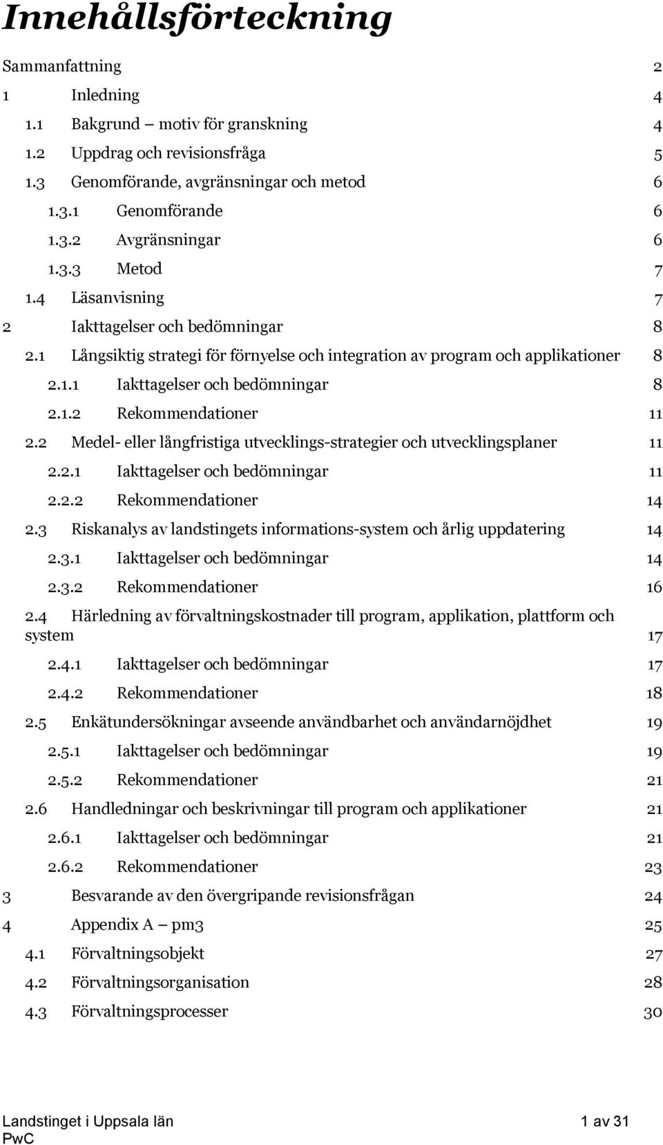 2 Medel- eller långfristiga utvecklings-strategier och utvecklingsplaner 11 2.2.1 Iakttagelser och bedömningar 11 2.2.2 Rekommendationer 14 2.