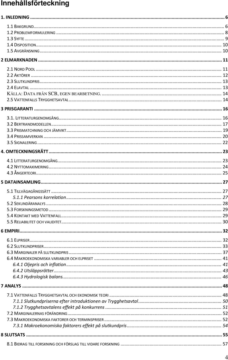 .. 17 3.3 PRISMATCHNING OCH JÄMVIKT... 19 3.4 PRISSAMVERKAN... 20 3.5 SIGNALERING... 22 4. OMTECKNINGSRÄTT... 23 4.1 LITTERATURGENOMGÅNG... 23 4.2 NYTTOMAXIMERING... 24 4.3 ÅNGERTEORI.