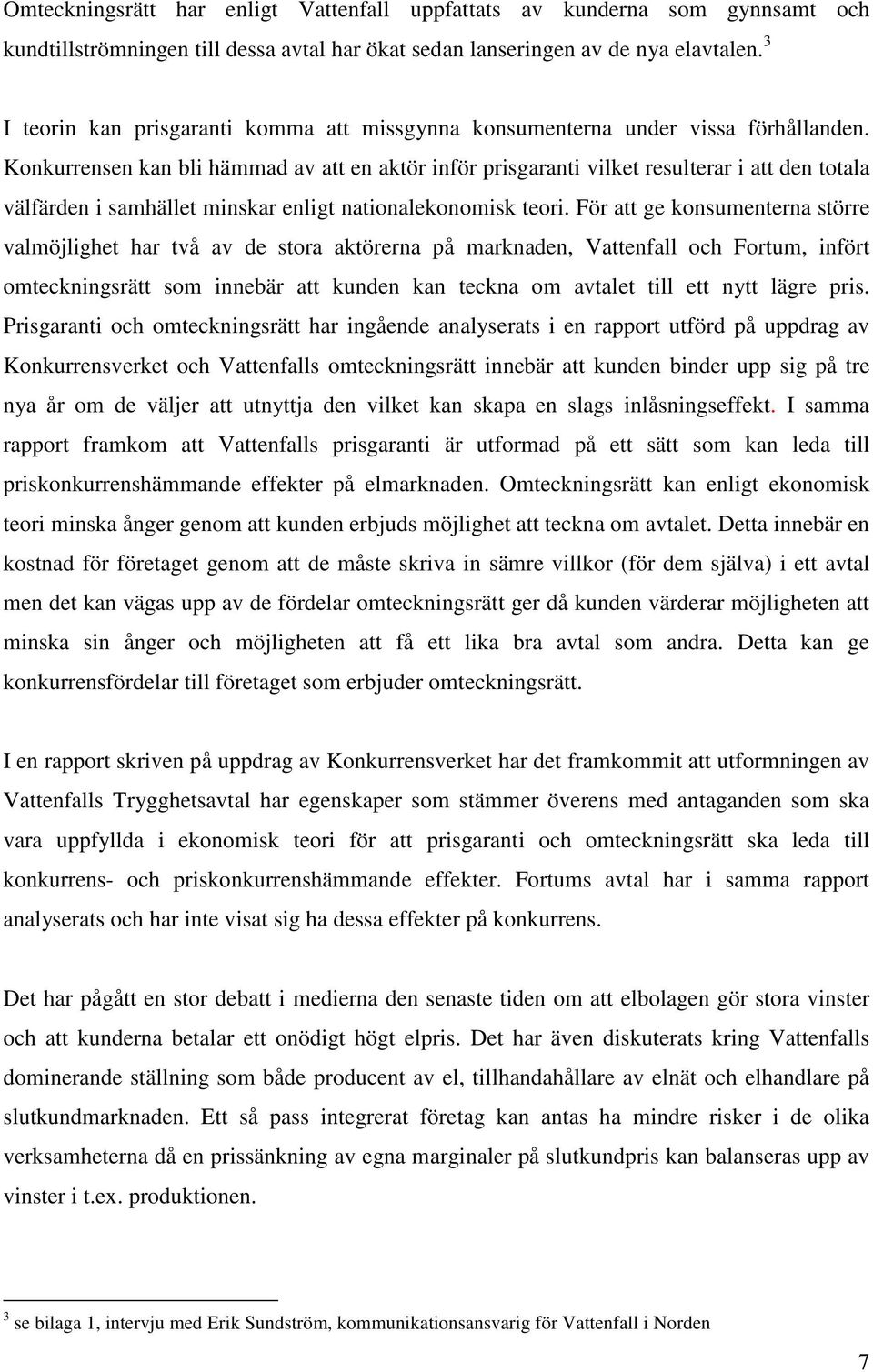 Konkurrensen kan bli hämmad av att en aktör inför prisgaranti vilket resulterar i att den totala välfärden i samhället minskar enligt nationalekonomisk teori.