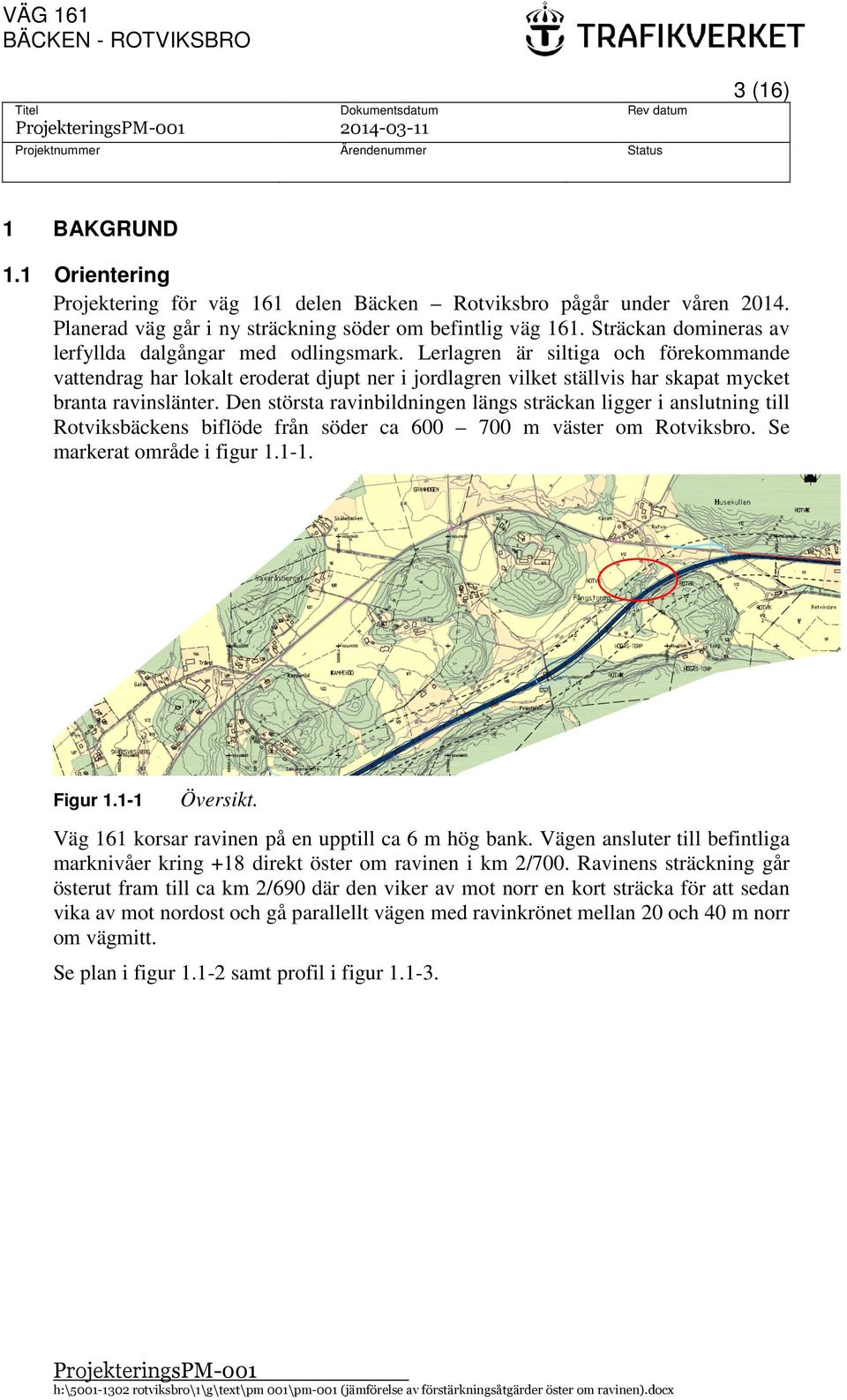 Lerlagren är siltiga och förekommande vattendrag har lokalt eroderat djupt ner i jordlagren vilket ställvis har skapat mycket branta ravinslänter.