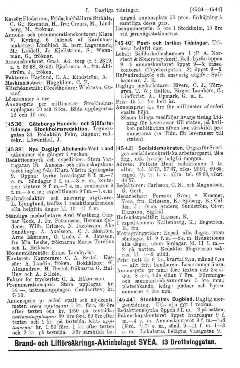 , herr; Lagermark, 4540] Post: och Inrikes Tidningar. Utk. M.; Lindell, J.; Kjellström, S.; Wenn- hvar he!gfn dag. man G. fröknar. Lokal: RIddarholmshamnen 1 (P. A. Nor- Annon~ko~toret, Gust. Ad.