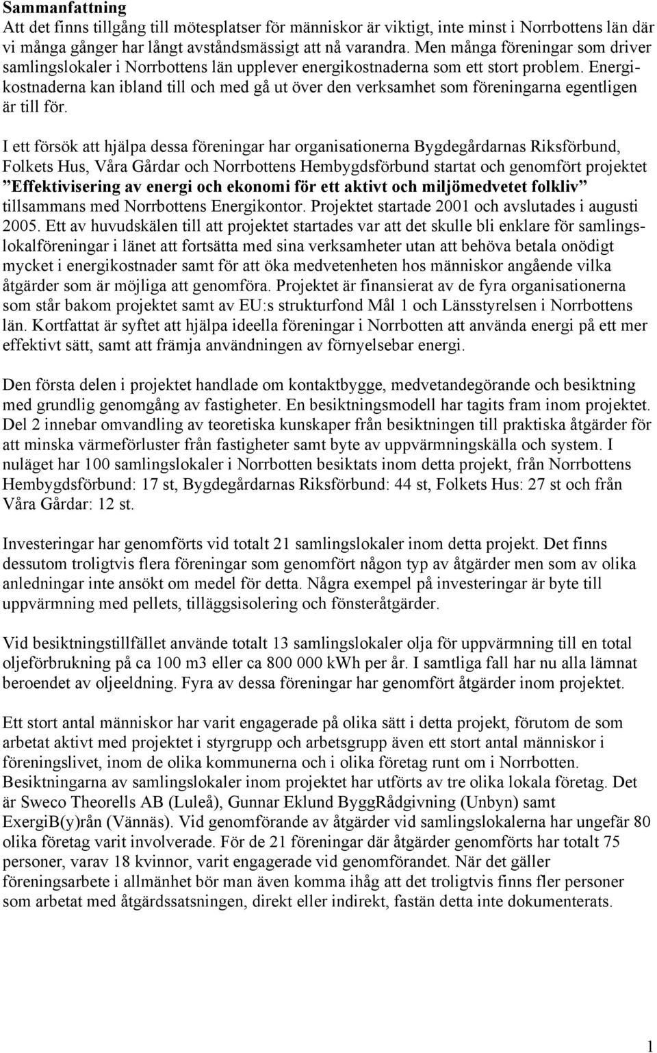 Energikostnaderna kan ibland till och med gå ut över den verksamhet som föreningarna egentligen är till för.