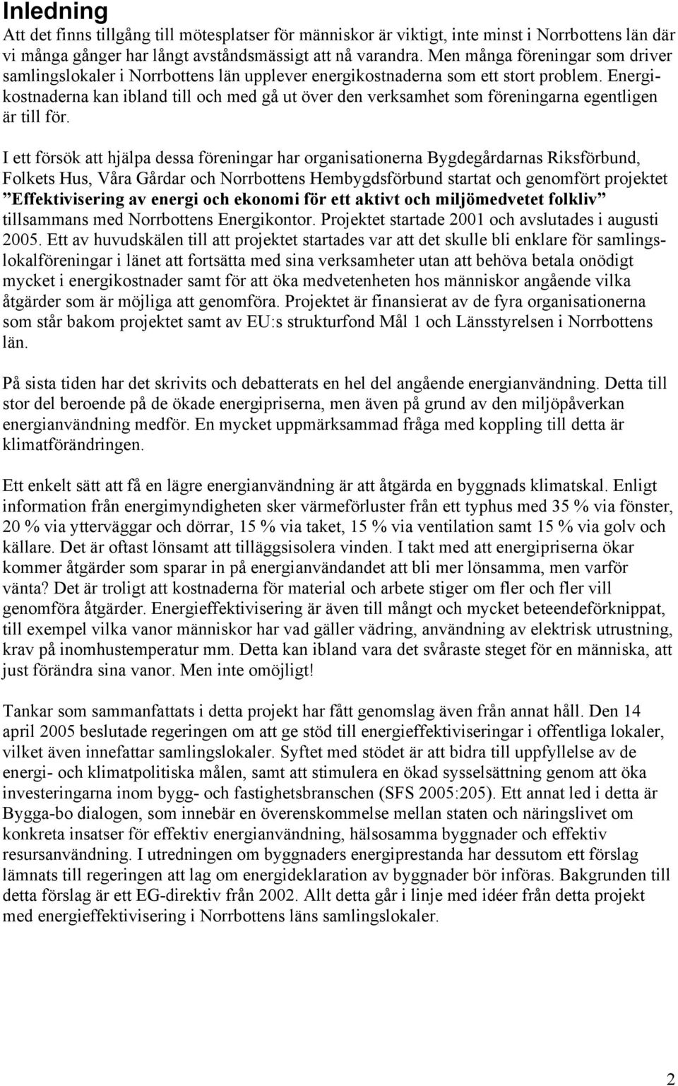 Energikostnaderna kan ibland till och med gå ut över den verksamhet som föreningarna egentligen är till för.