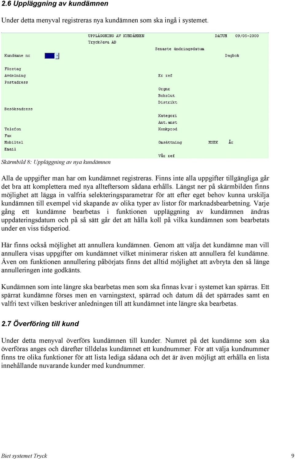 Längst ner på skärmbilden finns möjlighet att lägga in valfria selekteringsparametrar för att efter eget behov kunna urskilja kundämnen till exempel vid skapande av olika typer av listor för