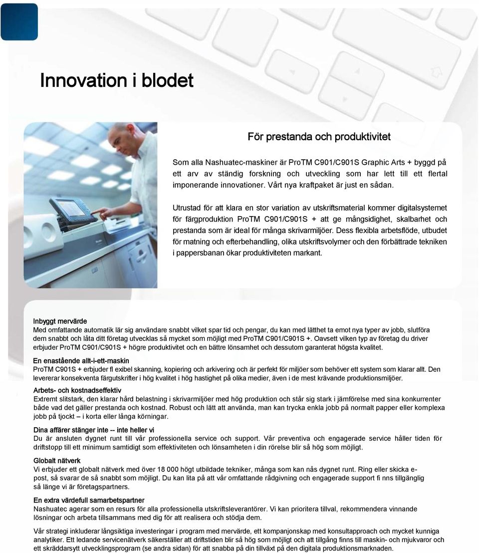 Utrustad för att klara en stor variation av utskriftsmaterial kommer digitalsystemet för färgproduktion ProTM C901/C901S + att ge mångsidighet, skalbarhet och prestanda som är ideal för många