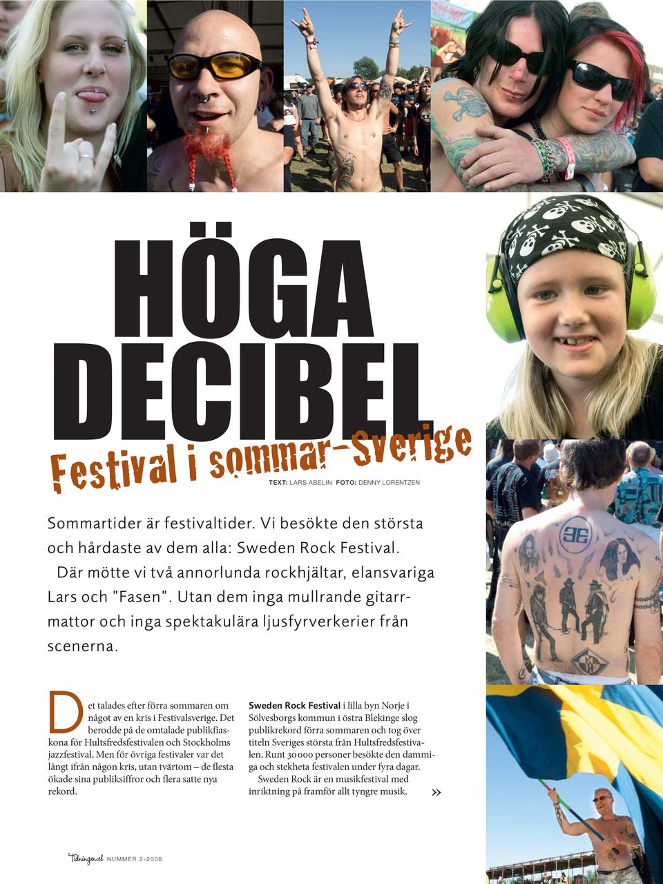 Det talades efter förra sommaren om något av en kris i Festivalsverige. Det berodde på de omtalade publikfiaskona för Hultsfredsfestivalen och Stockholms jazzfestival.