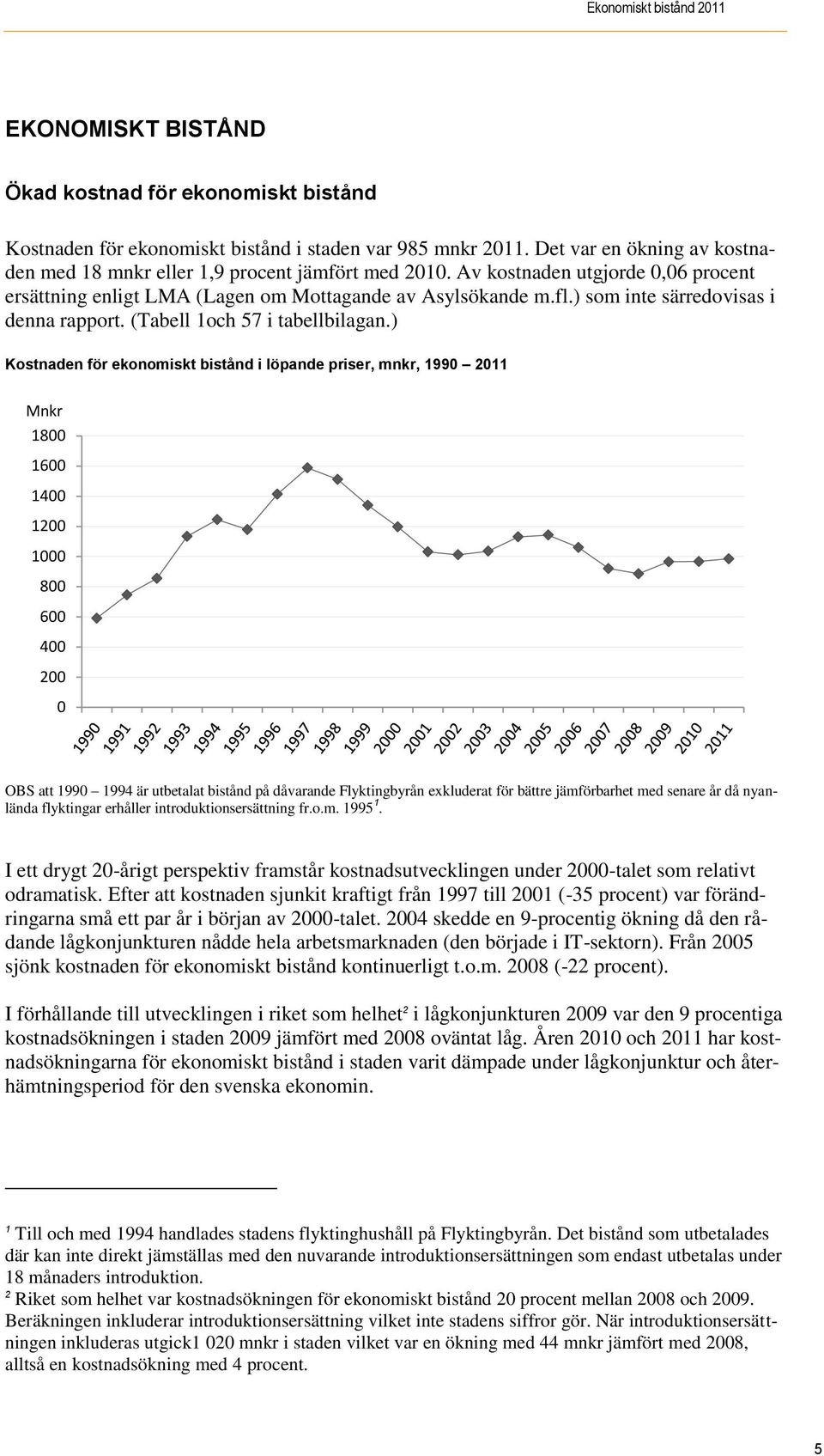 ) som inte särredovisas i denna rapport. (Tabell 1och 57 i tabellbilagan.