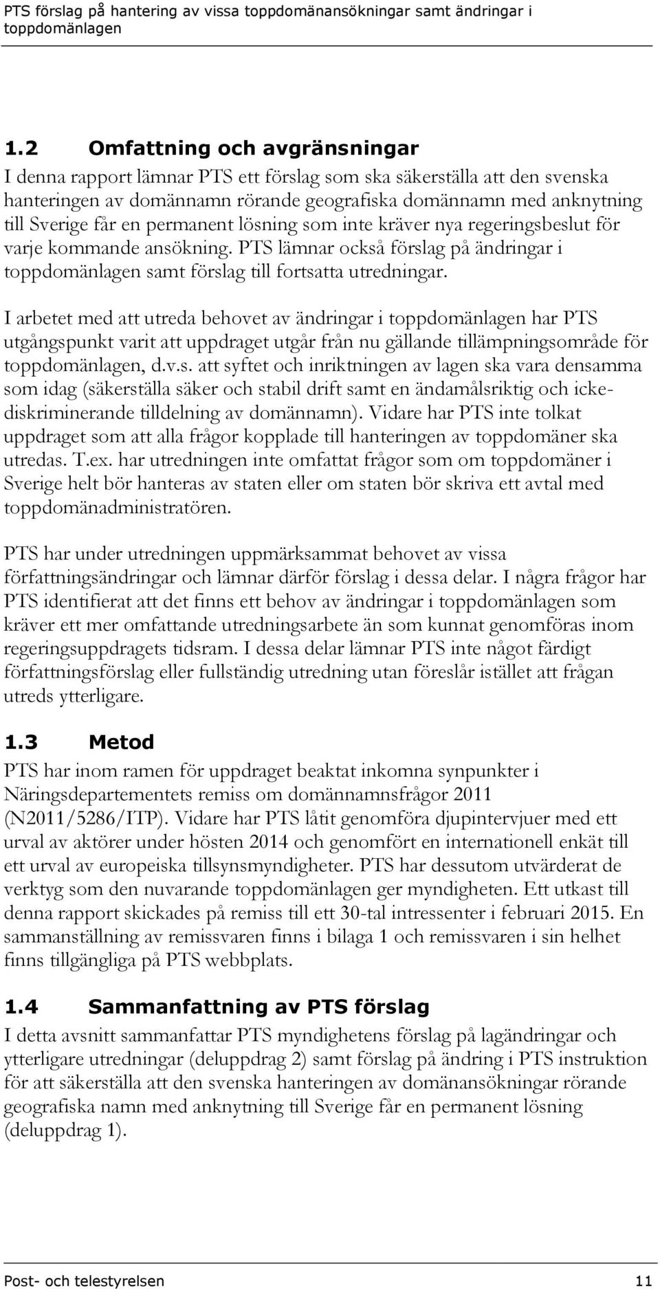 I arbetet med att utreda behovet av ändringar i har PTS utgångsp