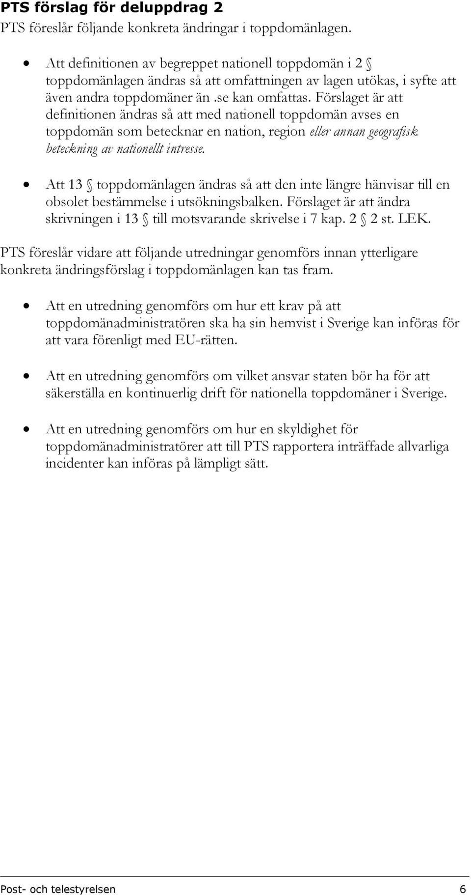 Förslaget är att definitionen ändras så att med nationell toppdomän avses en toppdomän som betecknar en nation, region eller annan geografisk beteckning av nationellt intresse.