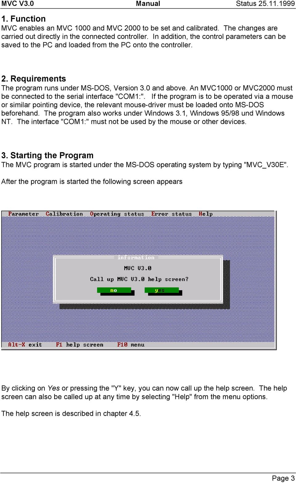 An MVC00 or MVC2000 must be connected to the serial interface "COM1:".