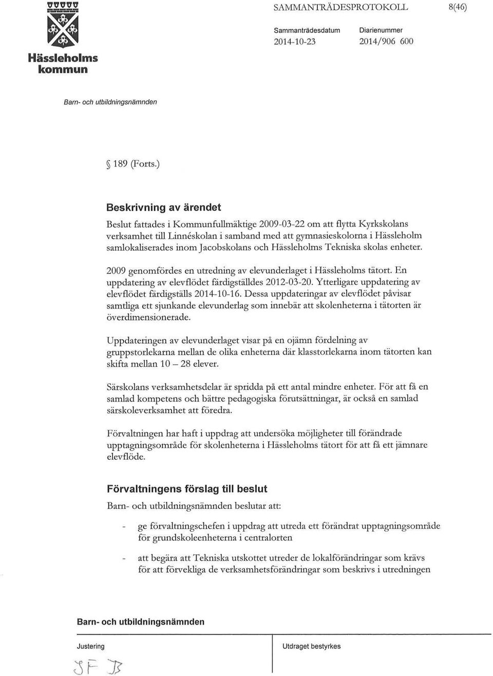 Jacobskolans och Tekniska skolas enheter. 2009 genomfördes en utredning av elevunderlaget i tätort. E n uppdatering av elevflödet fårdigställdes 2012-03-20.