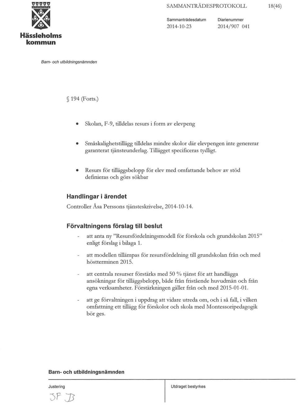 Resurs för tilläggsbelopp för elev med omfattande behov av stöd definieras och görs sökbar Handlingar i ärendet Controller Asa Perssons ~änsteskrivelse, 2014-10-14.