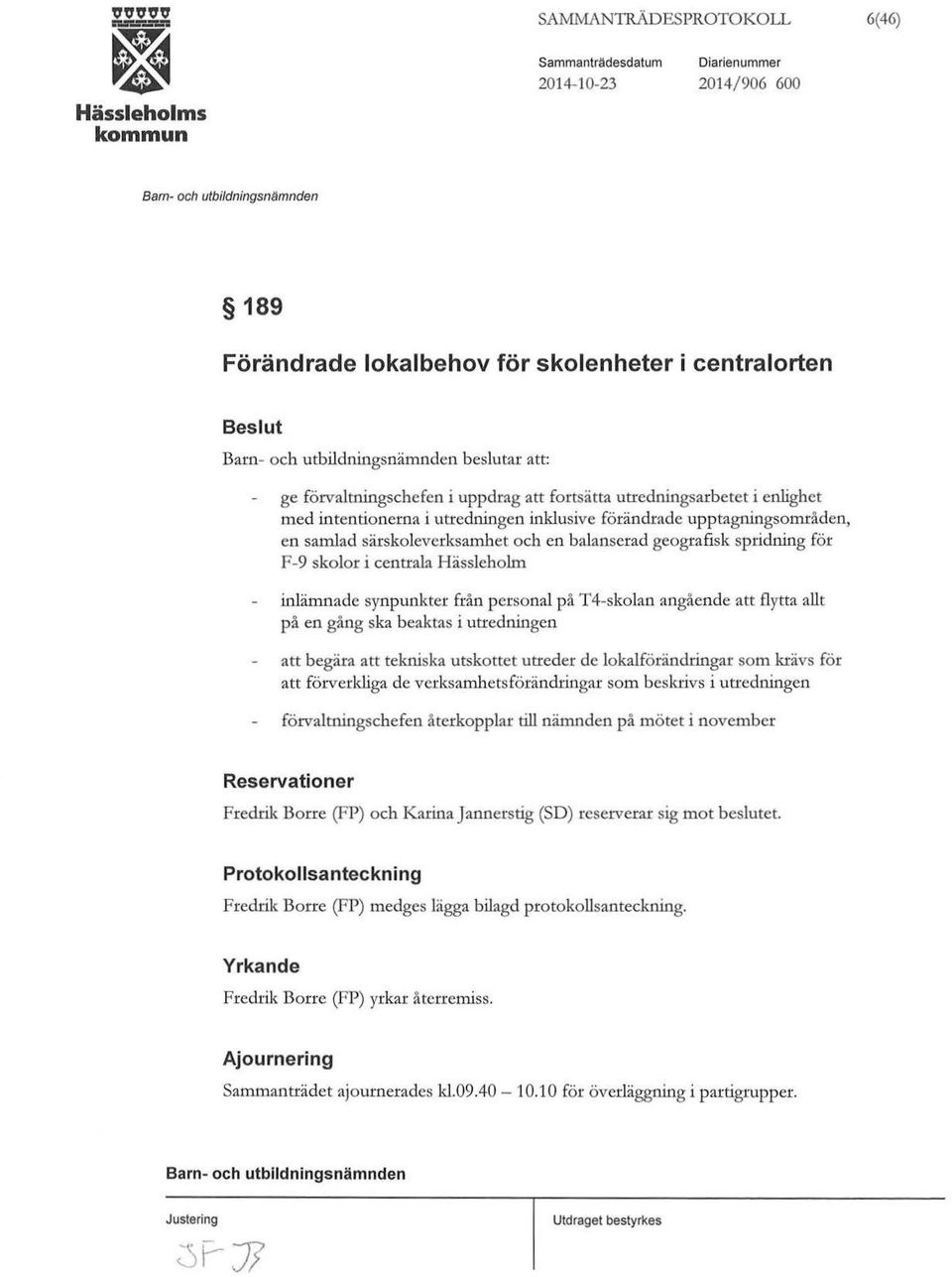 Hässlehohn inlämnade synpunkter från personal på T4-skolan angående att flytta allt på en gång ska beaktas i utredningen att begära att tekniska utskottet utreder de lokalförändringar som krävs för