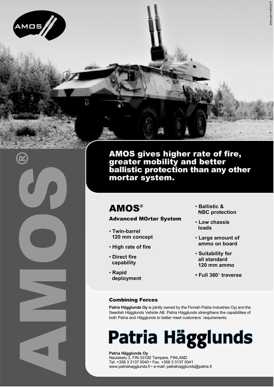 Suitability for all standard 120 mm ammo Full 360 traverse Combining Forces Patria Hägglunds Oy is jointly owned by the Finnish Patria Industries Oyj and the Swedish Hägglunds Vehicle AB.