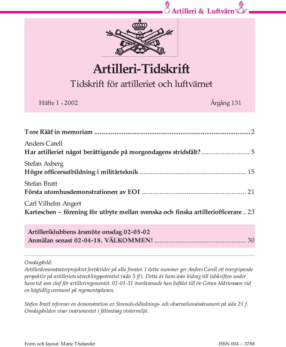 .. 21 Carl Vilhelm Angert Karteschen förening för utbyte mellan svenska och finska artilleriofficerare.. 23 Artilleriklubbens årsmöte onsdag 02-05-02 Anmälan senast 02-04-18. VÄLKOMMEN!