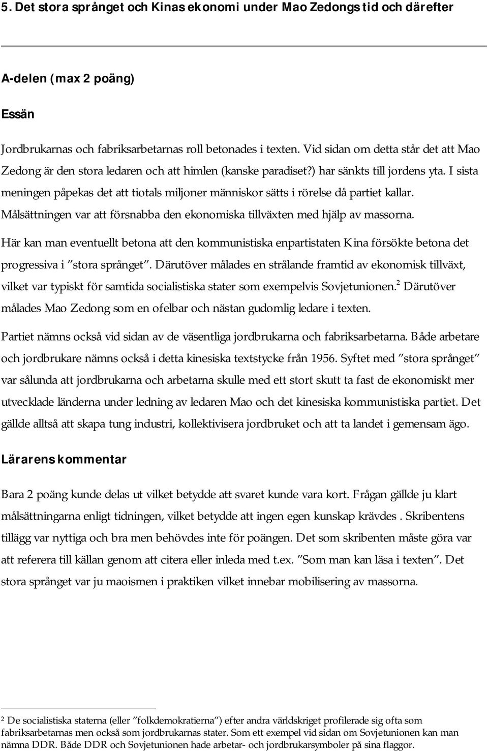 I sista meningen påpekas det att tiotals miljoner människor sätts i rörelse då partiet kallar. Målsättningen var att försnabba den ekonomiska tillväxten med hjälp av massorna.