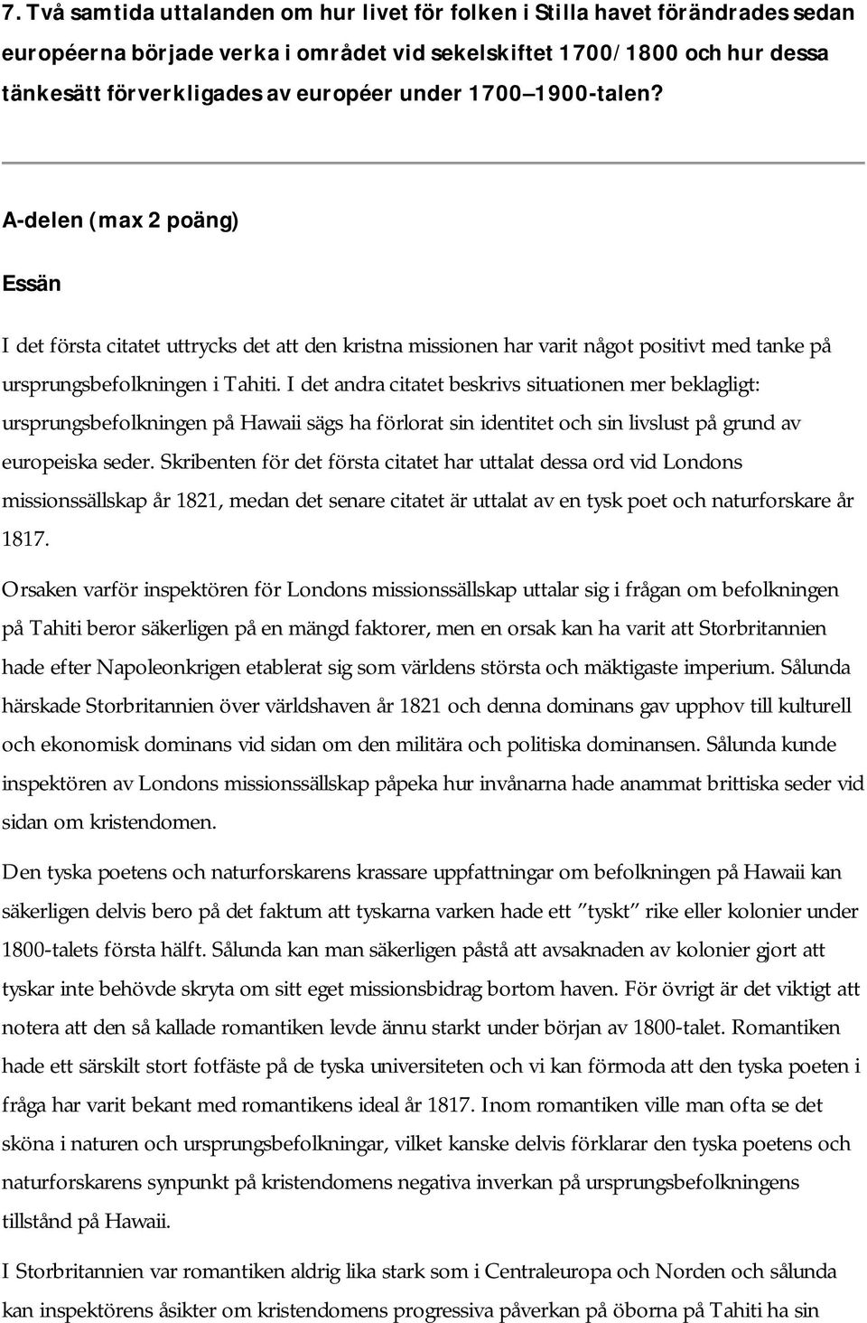 I det andra citatet beskrivs situationen mer beklagligt: ursprungsbefolkningen på Hawaii sägs ha förlorat sin identitet och sin livslust på grund av europeiska seder.