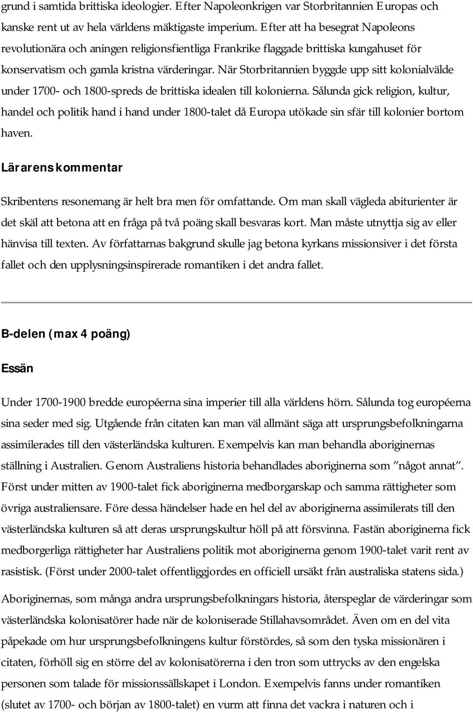 När Storbritannien byggde upp sitt kolonialvälde under 1700- och 1800-spreds de brittiska idealen till kolonierna.