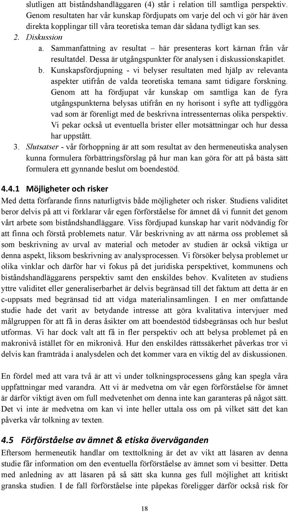 Sammanfattning av resultat här presenteras kort kärnan från vår resultatdel. Dessa är utgångspunkter för analysen i diskussionskapitlet. b.