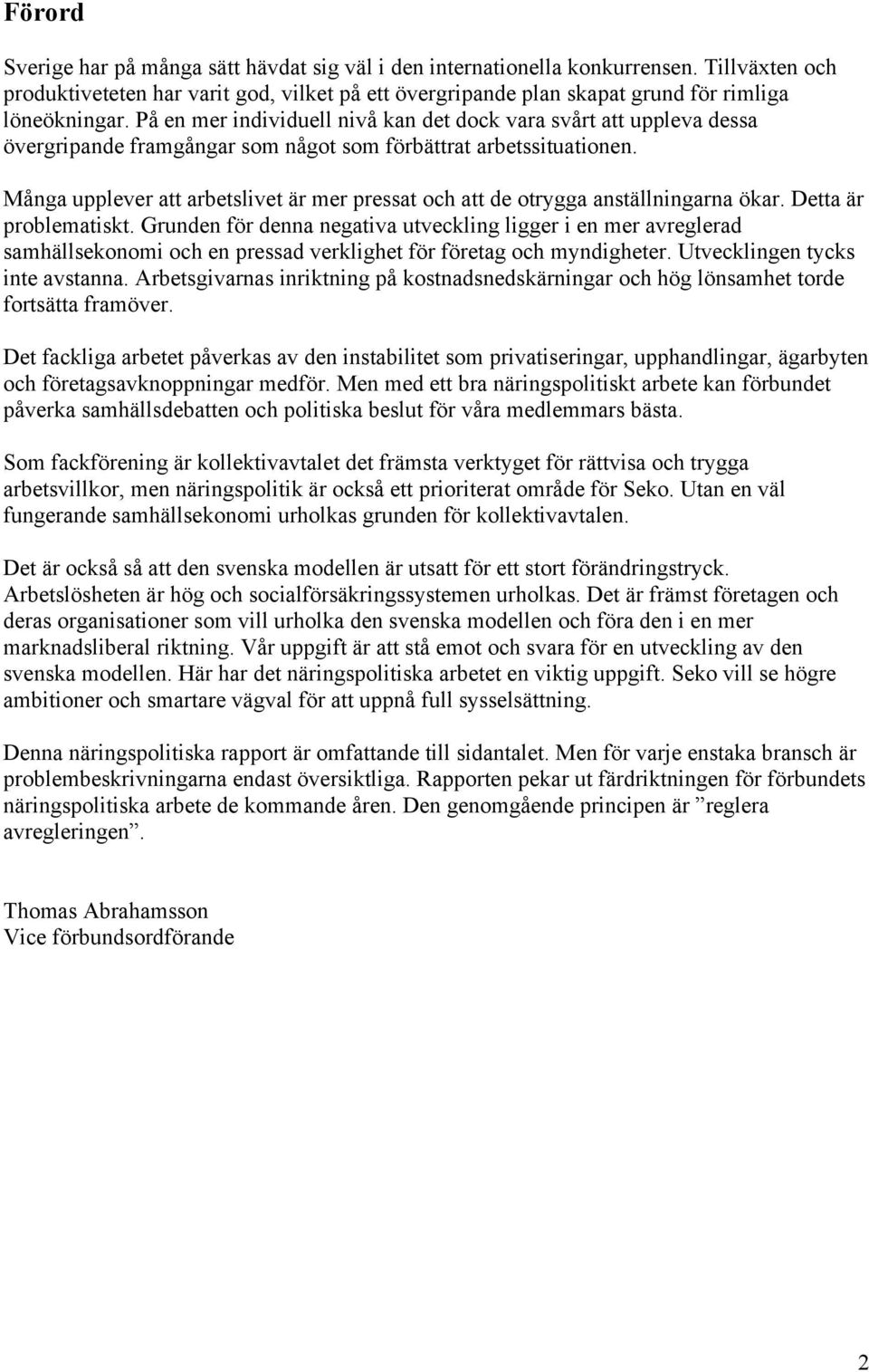 Många upplever att arbetslivet är mer pressat och att de otrygga anställningarna ökar. Detta är problematiskt.