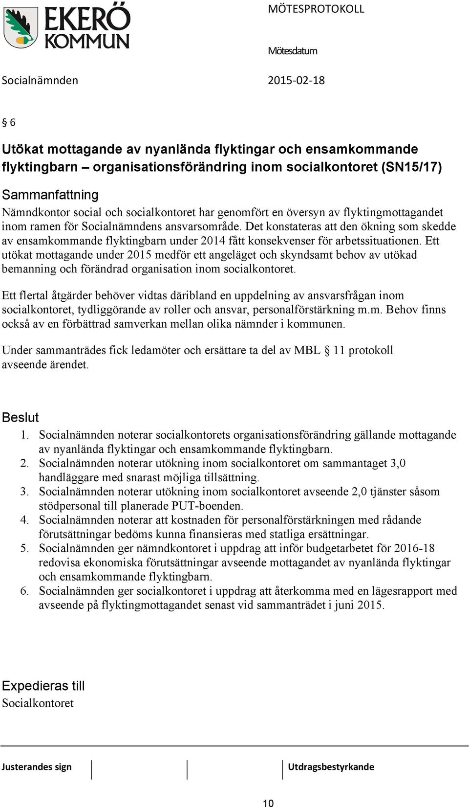 Ett utökat mottagande under 2015 medför ett angeläget och skyndsamt behov av utökad bemanning och förändrad organisation inom socialkontoret.