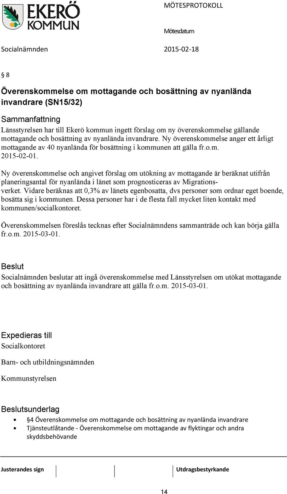 Ny överenskommelse och angivet förslag om utökning av mottagande är beräknat utifrån planeringsantal för nyanlända i länet som prognosticeras av Migrationsverket.