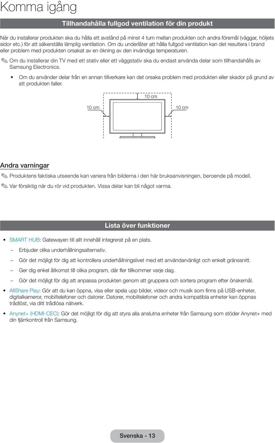 Om du installerar din TV med ett stativ eller ett väggstativ ska du endast använda delar som tillhandahålls av Samsung Electronics.